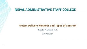 NEPAL ADMINISTRATIVE STAFF COLLEGE Project Delivery Methods and