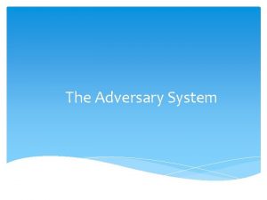 The Adversary System Role of the Adversary System