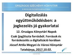 ORSZGOS SZCHNYI KNYVTR ESZOLGLTATSI IGAZGATSG Digitalizls egyttmkdsben a