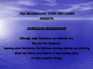 THE BROOKHAVEN TOWN FIRE CHIEFS PRESENTS HURRICANE PREPAREDNESS