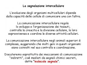 La segnalazione intercellulare Levoluzione degli organismi multicellulari dipende