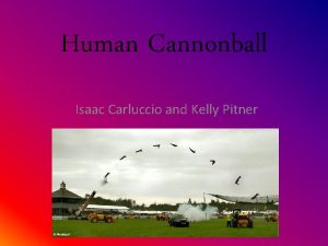 Human Cannonball Isaac Carluccio and Kelly Pitner Given