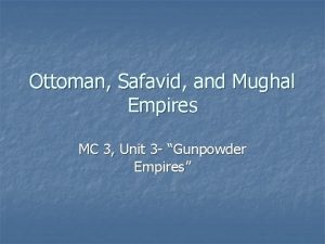 Ottoman Safavid and Mughal Empires MC 3 Unit