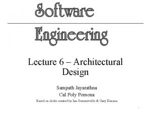 Lecture 6 Architectural Design Sampath Jayarathna Cal Poly