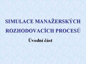 SIMULACE MANAERSKCH ROZHODOVACCH PROCES vodn st SIMULACE definice