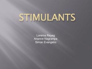 STIMULANTS Lorema Reyeg Arianne Nagrampa Simon Evangelio Stimulants