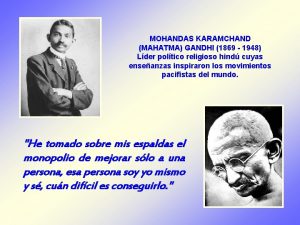 MOHANDAS KARAMCHAND MAHATMA GANDHI 1869 1948 Lder poltico