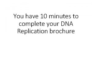 You have 10 minutes to complete your DNA
