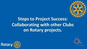 Steps to Project Success Collaborating with other Clubs