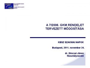 A 72006 GKM RENDELET TERVEZETT MDOSTSA KBSZ SZAKMAI