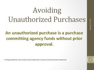 An unauthorized purchase is a purchase committing agency