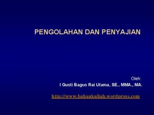 PENGOLAHAN DAN PENYAJIAN Oleh I Gusti Bagus Rai