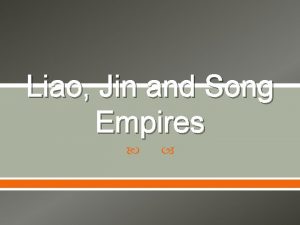 Liao Jin and Song Empires Liao The Liao