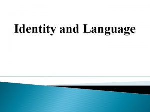 Identity and Language Language defined Edward Sapir once