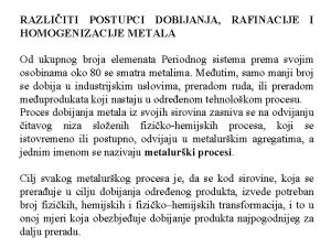 RAZLIITI POSTUPCI DOBIJANJA RAFINACIJE I HOMOGENIZACIJE METALA Od