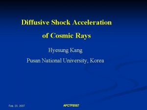 Diffusive Shock Acceleration of Cosmic Rays Hyesung Kang