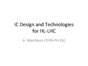 IC Design and Technologies for HLLHC A Marchioro