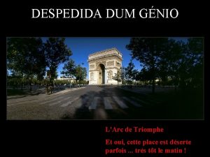 DESPEDIDA DUM GNIO LArc de Triomphe Et oui