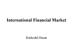 International Financial Market Rashedul Hasan Motives for investing
