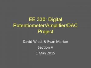 EE 330 Digital PotentiometerAmplifierDAC Project David Wiest Ryan