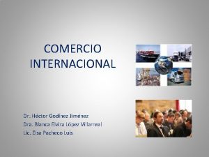 COMERCIO INTERNACIONAL Dr Hctor Godnez Jimnez Dra Blanca