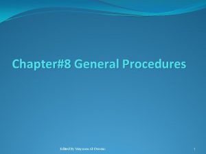 Chapter8 General Procedures Edited By Maysoon AlDuwais 1