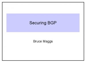 Securing BGP Bruce Maggs Internet Service Model Given