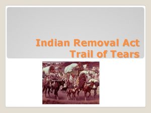 Indian Removal Act Trail of Tears The Big