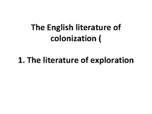 The English literature of colonization 1 The literature