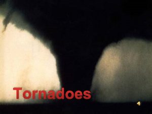 Tornadoes NSSLSPC Tornado Facts A tornado is a