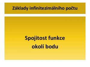 Zklady infinitezimlnho potu Spojitost funkce okol bodu Spojitost