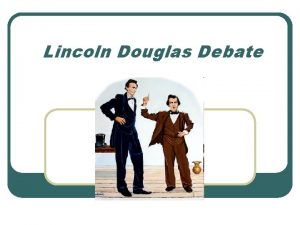 Lincoln Douglas Debate Type of Proposition l l