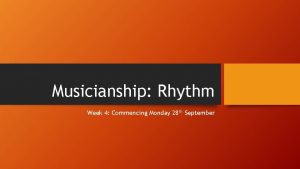 Musicianship Rhythm Week 4 Commencing Monday 28 th