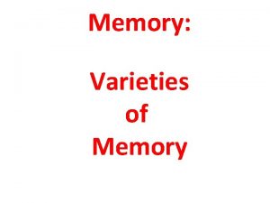 Memory Varieties of Memory Varieties of Memory Explicit