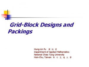 GridBlock Designs and Packings HungLin Fu Department of