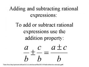 Adding and subtracting rational expressions To add or