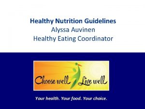 Healthy Nutrition Guidelines Alyssa Auvinen Healthy Eating Coordinator