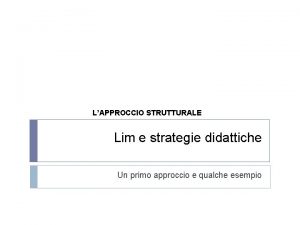 LAPPROCCIO STRUTTURALE Lim e strategie didattiche Un primo