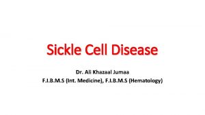 Sickle Cell Disease Dr Ali Khazaal Jumaa F