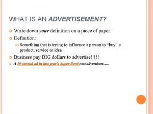 WHAT IS AN ADVERTISEMENT Write down your definition