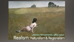 Realism Naturalism Regionalism Previous trend before Realism Storytelling
