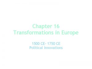 Chapter 16 Transformations in Europe 1500 CE 1750