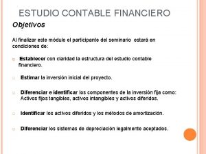 ESTUDIO CONTABLE FINANCIERO Objetivos Al finalizar este mdulo