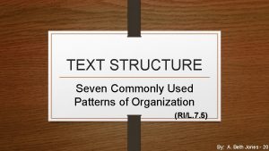 TEXT STRUCTURE Seven Commonly Used Patterns of Organization