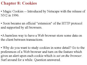 Chapter 8 Cookies Magic Cookies Introduced by Netscape