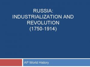 RUSSIA INDUSTRIALIZATION AND REVOLUTION 1750 1914 AP World