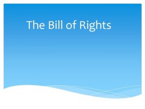 The Bill of Rights Adding the Bill of