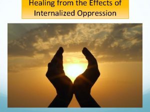 Healing from the Effects of Internalized Oppression As
