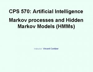 CPS 570 Artificial Intelligence Markov processes and Hidden
