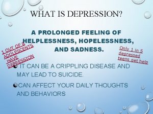 WHAT IS DEPRESSION A PROLONGED FEELING OF HELPLESSNESS